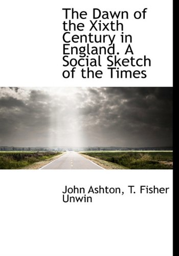 The Dawn of the Xixth Century in England. A Social Sketch of the Times (9781140556510) by Ashton, John