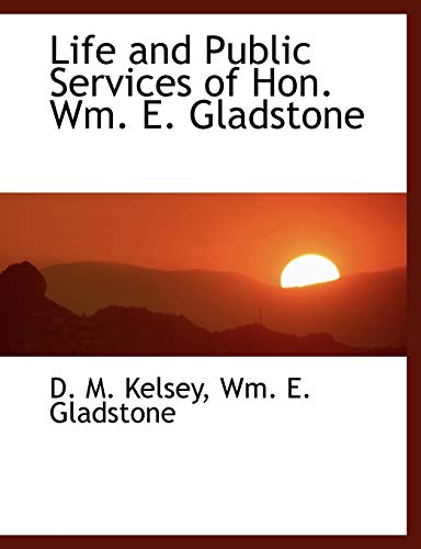 Beispielbild fr Life and Public Services of Hon. Wm. E. Gladstone zum Verkauf von Lucky's Textbooks