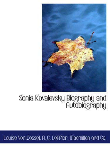 Sonia Kovalevsky Biography and Autobiography (9781140559283) by Macmillan And Co., .; Von Cossel, Louise; Leffler, A. C.