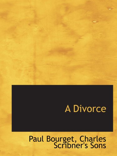 A Divorce (9781140559344) by Bourget, Paul; Charles Scribner's Sons, .