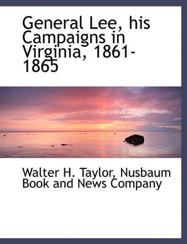 General Lee, his Campaigns in Virginia, 1861-1865 (9781140560654) by Taylor, Walter H.