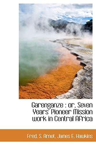 9781140561170: Garenganze: or, Seven Years' Pioneer Mission work in Central Africa