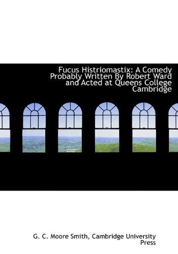 9781140561361: Fucus Histriomastix: A Comedy Probably Written by Robert Ward and Acted at Queens College Cambridge