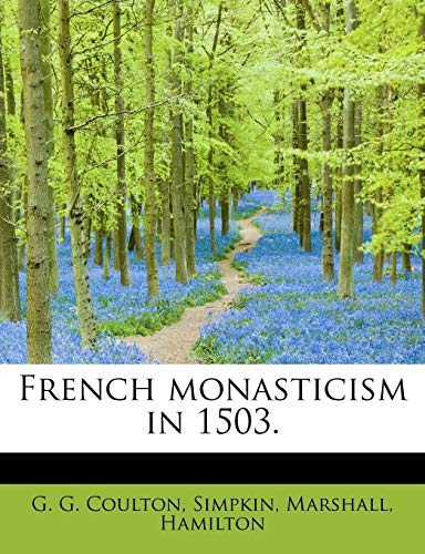 French monasticism in 1503. (9781140561941) by Coulton, G. G.