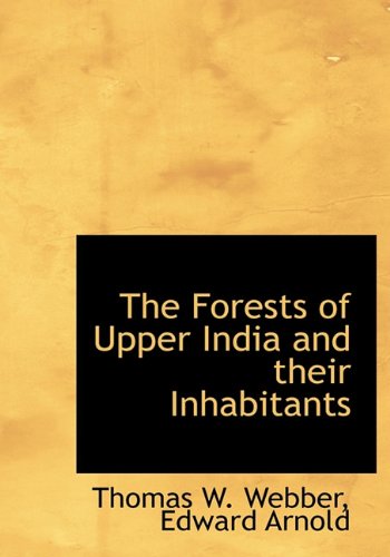 The Forests of Upper India and their Inhabitants - Edward Arnold