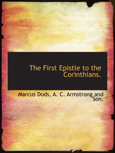 The First Epistle to the Corinthians. (9781140564263) by Dods, Marcus; A. C. Armstrong And Son., .