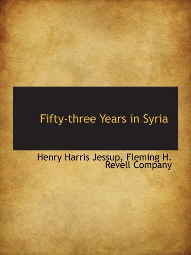 Fifty-three Years in Syria (9781140564508) by Fleming H. Revell Company, .; Jessup, Henry Harris