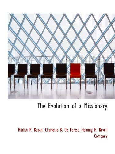 The Evolution of a Missionary (9781140566335) by Fleming H. Revell Company, .; Beach, Harlan P.; De Forest, Charlotte B.