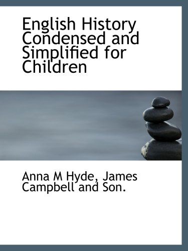 English History Condensed and Simplified for Children (9781140568162) by Hyde, Anna M; James Campbell And Son., .