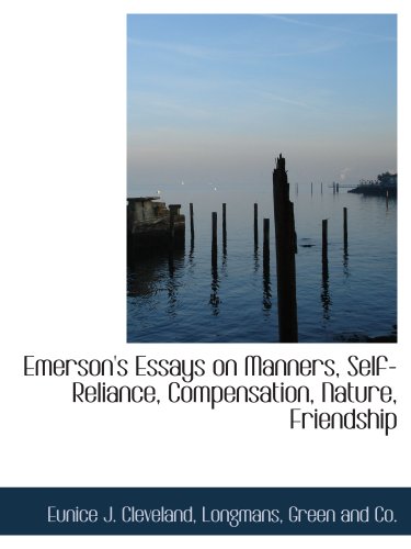 Emerson's Essays on Manners, Self-Reliance, Compensation, Nature, Friendship (9781140568469) by Longmans, Green And Co., .; Cleveland, Eunice J.