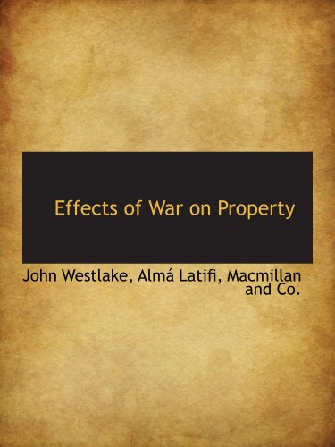 Effects of War on Property (9781140569374) by Macmillan And Co., .; Westlake, John; Latifi, AlmÃ¡