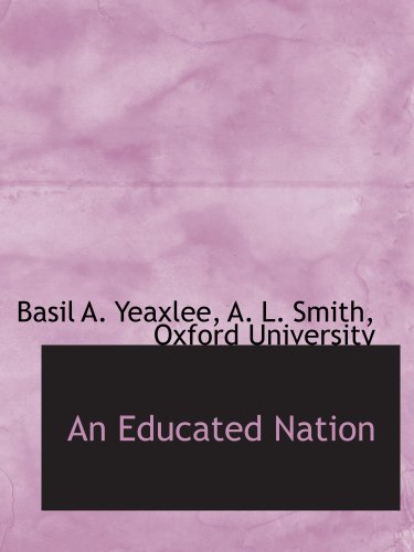 An Educated Nation (9781140569527) by Oxford University, .; Yeaxlee, Basil A.; Smith, A. L.