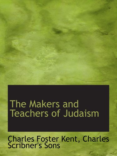 The Makers and Teachers of Judaism (9781140573746) by Kent, Charles Foster; Charles Scribner's Sons, .