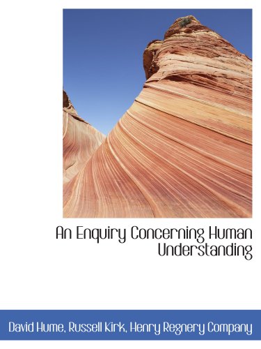 An Enquiry Concerning Human Understanding (9781140575757) by Hume, David; Kirk, Russell; Henry Regnery Company, .