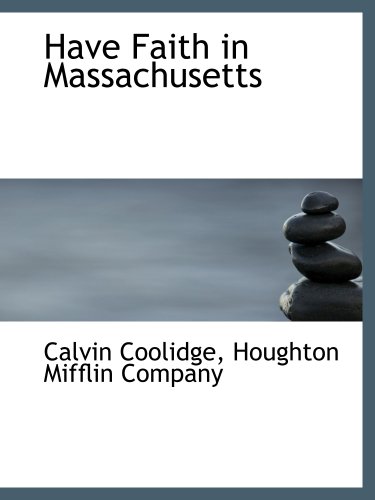 Have Faith in Massachusetts (9781140576280) by Houghton Mifflin Company, .; Coolidge, Calvin