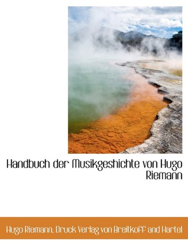 Handbuch Der Musikgeshichte Von Hugo Riemann (German Edition) (9781140576839) by Riemann, Hugo