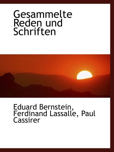 Gesammelte Reden und Schriften (German Edition) (9781140580218) by Bernstein, Eduard; Lassalle, Ferdinand; Paul Cassirer, .