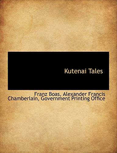 Kutenai Tales (9781140581611) by Boas, Franz; Chamberlain, Alexander Francis