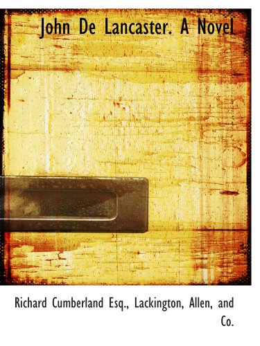 John De Lancaster. A Novel (9781140583844) by Lackington, Allen, And Co., .; Cumberland, Richard