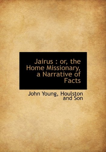 Jairus: or, the Home Missionary, a Narrative of Facts (9781140584544) by Young, John