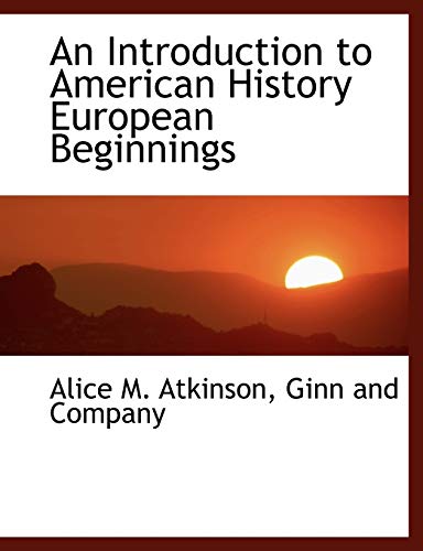 An Introduction to American History European Beginnings (9781140585992) by Atkinson, Alice M.