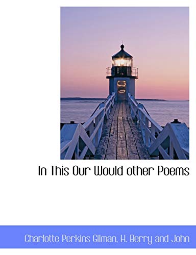 In This Our Would other Poems (9781140586142) by Gilman, Charlotte Perkins