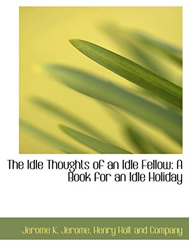 The Idle Thoughts of an Idle Fellow: A Book for an Idle Holiday (9781140588504) by Jerome, Jerome K.