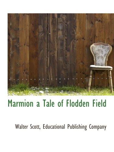 Marmion a Tale of Flodden Field (9781140591481) by Scott, Walter; Educational Publishing Company, .