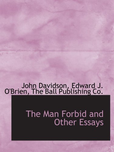 The Man Forbid and Other Essays (9781140592167) by Davidson, John; O'Brien, Edward J.; The Ball Publishing Co., .