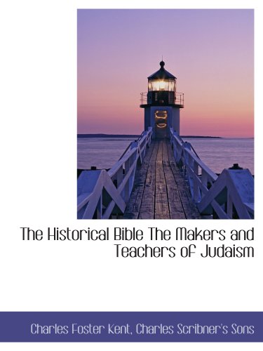 The Historical Bible The Makers and Teachers of Judaism (9781140592396) by Kent, Charles Foster; Charles Scribner's Sons, .