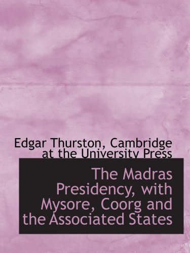 The Madras Presidency, with Mysore, Coorg and the Associated States (9781140592631) by Thurston, Edgar; Cambridge At The University Press, .
