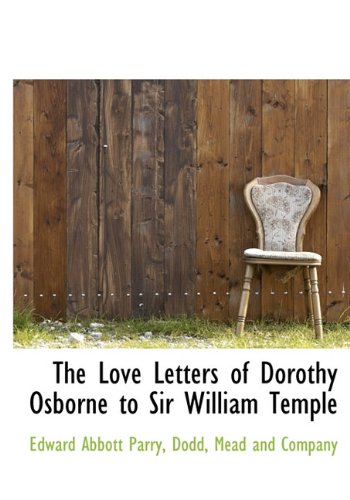 The Love Letters of Dorothy Osborne to Sir William Temple (9781140593539) by Parry, Edward Abbott