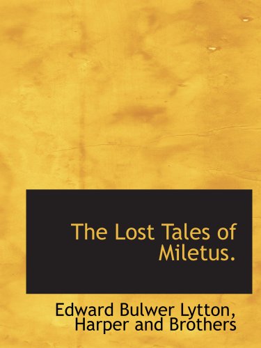 The Lost Tales of Miletus. (9781140593706) by Lytton, Edward Bulwer; Harper And Brothers, .