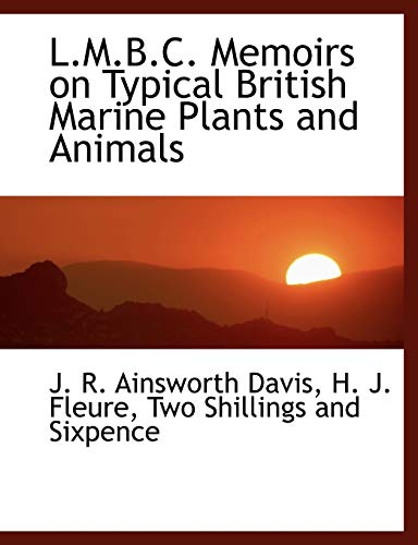 L.M.B.C. Memoirs on Typical British Marine Plants and Animals (9781140594307) by Davis, J. R. Ainsworth; Fleure, H. J.