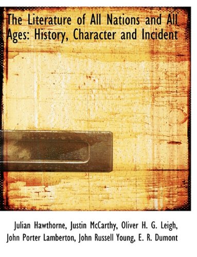 The Literature of All Nations and All Ages: History, Character and Incident (9781140594727) by Hawthorne, Julian; McCarthy, Justin; Leigh, Oliver H. G.