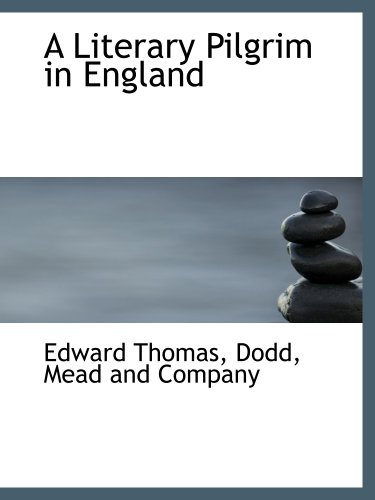 A Literary Pilgrim in England (9781140594833) by Dodd, Mead And Company, .; Thomas, Edward