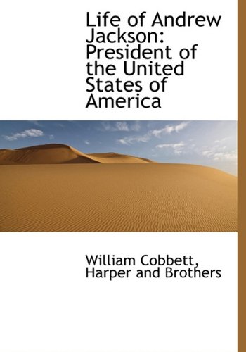 Life of Andrew Jackson: President of the United States of America (9781140596547) by Cobbett, William