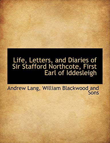 Life, Letters, and Diaries of Sir Stafford Northcote, First Earl of Iddesleigh (9781140596769) by Lang, Andrew