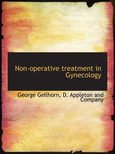 Non-operative treatment in Gynecology (9781140603450) by D. Appleton And Company, .; Gellhorn, George