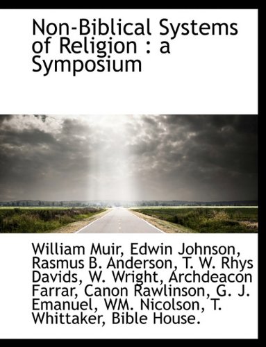 Non-Biblical Systems of Religion: a Symposium (9781140603467) by Muir, William; Johnson, Edwin; Anderson, Rasmus B.