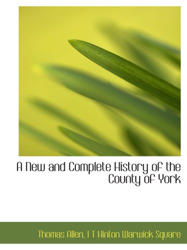 A New and Complete History of the County of York (9781140604761) by Allen, Thomas; I T Hinton Warwick Square, .