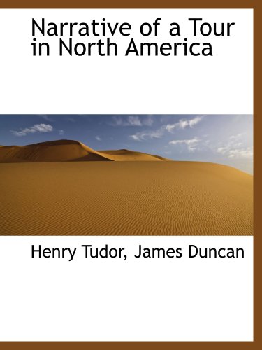 Narrative of a Tour in North America (9781140605256) by Tudor, Henry; James Duncan, .