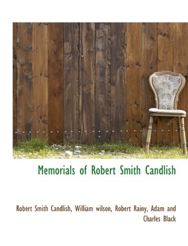 Memorials of Robert Smith Candlish (9781140609230) by Candlish, Robert Smith; Wilson, William; Rainy, Robert