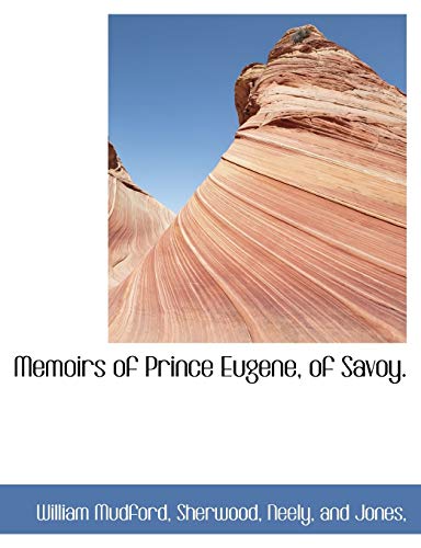 Memoirs of Prince Eugene, of Savoy. (9781140609766) by Mudford, William