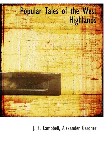 Popular Tales of the West Highlands (9781140611578) by Alexander Gardner, .; Campbell, J. F.