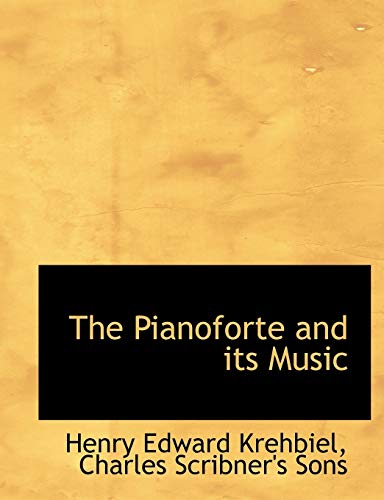 The Pianoforte and its Music (9781140614425) by Krehbiel, Henry Edward