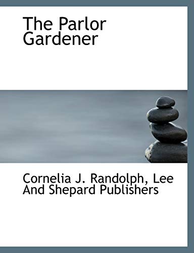 The Parlor Gardener (9781140616481) by Randolph, Cornelia J.