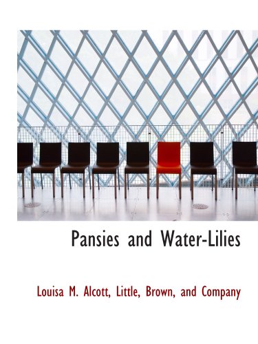 Pansies and Water-Lilies (9781140616795) by Alcott, Louisa M.; Little, Brown, And Company, .