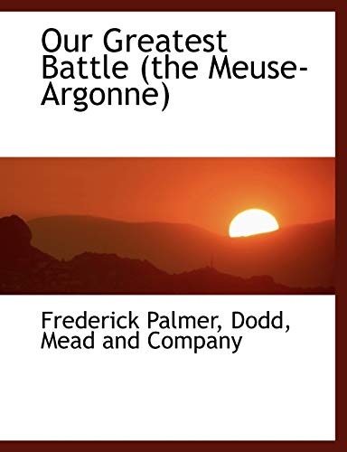 9781140617822: Our Greatest Battle (the Meuse-Argonne)