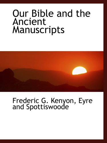 Our Bible and the Ancient Manuscripts (9781140617976) by Kenyon, Frederic G.; Eyre And Spottiswoode, .